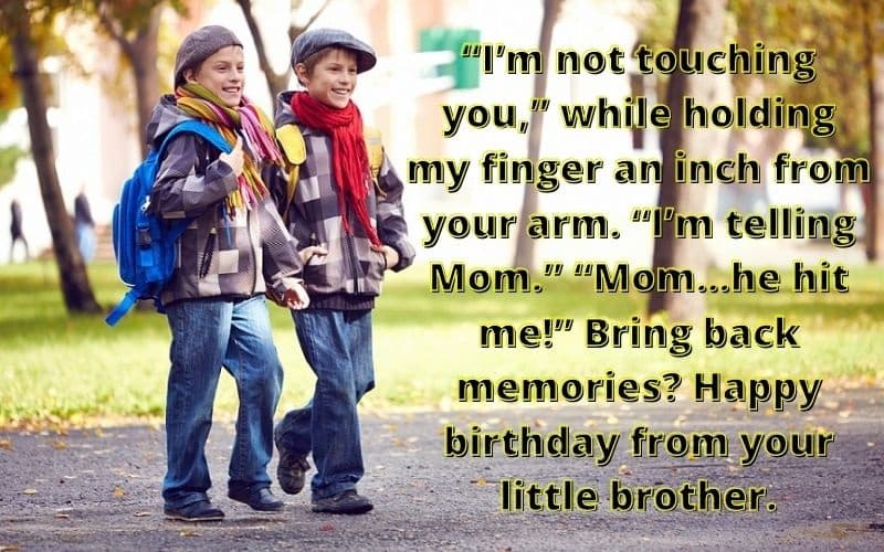Happy birthday from your little brother.