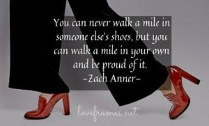 Don't Judge Me Until You Walk in My Shoes Quotes