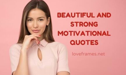 Beautiful and Strong Motivational Quotes