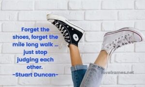 Don't judge me until you walk in my shoes quotes
