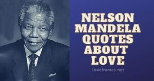 Nelson Mandela Quotes about Love
