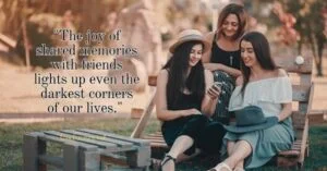 Unforgettable Memories With Friends Quotes